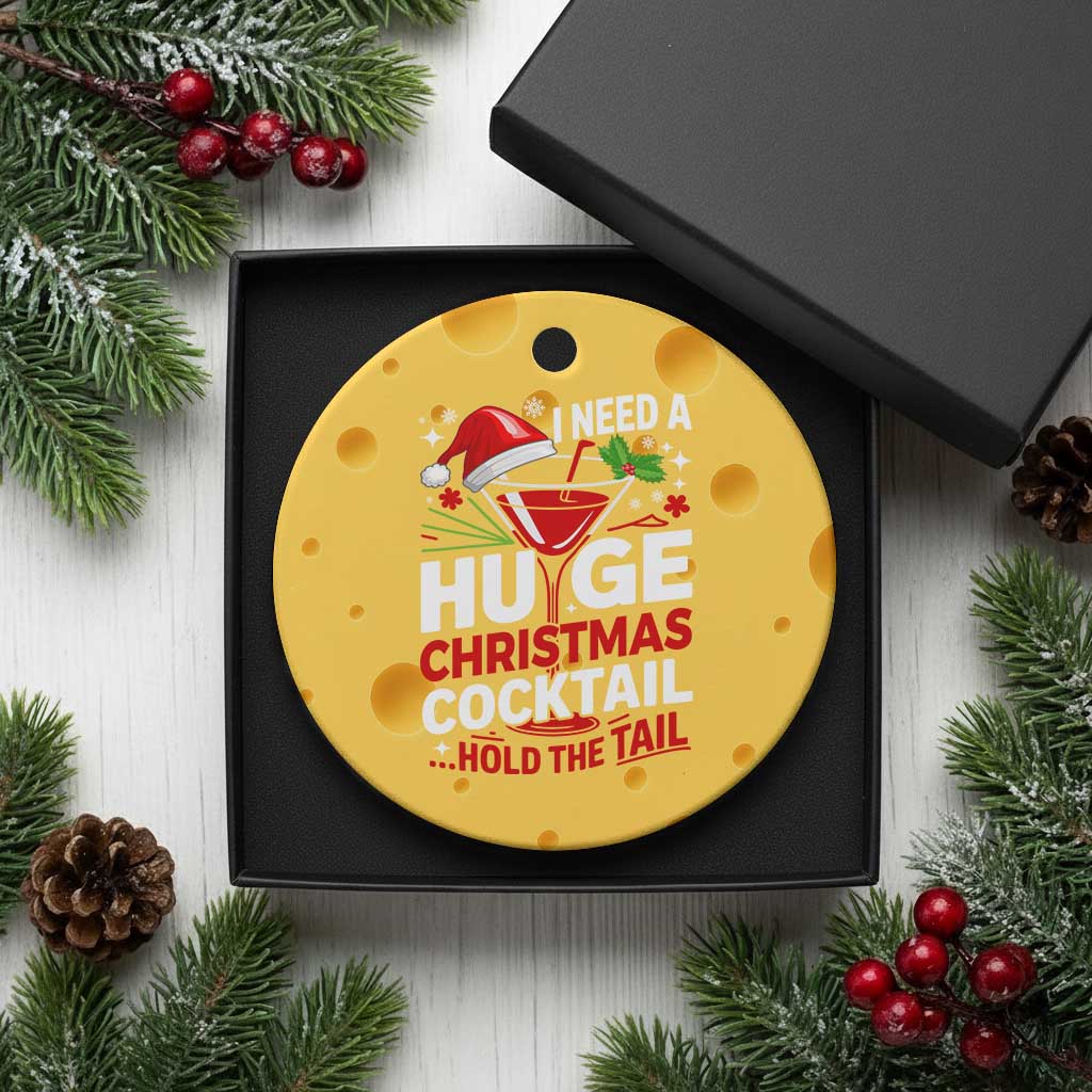 I Need A Huge Christmas Cocktail Hold The Tail Ceramic Ornament Funny Adult Humor Party Drinking - Wonder Print Shop