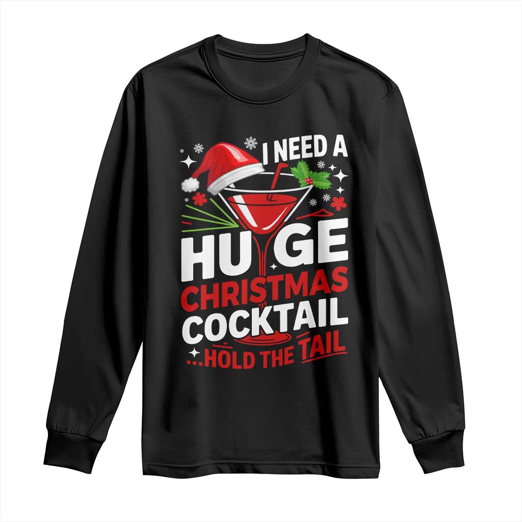 I Need A Huge Christmas Cocktail Hold The Tail Long Sleeve Shirt Funny Adult Humor Party Drinking - Wonder Print Shop