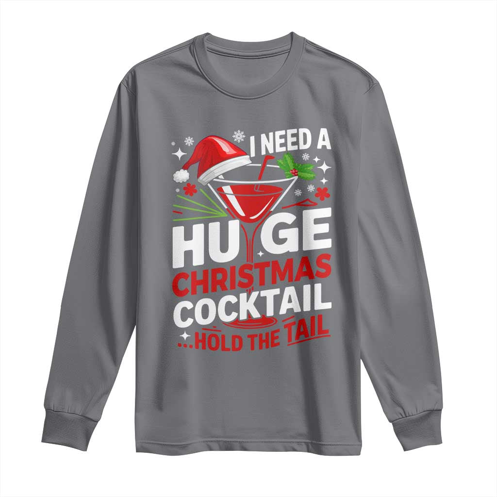 I Need A Huge Christmas Cocktail Hold The Tail Long Sleeve Shirt Funny Adult Humor Party Drinking - Wonder Print Shop