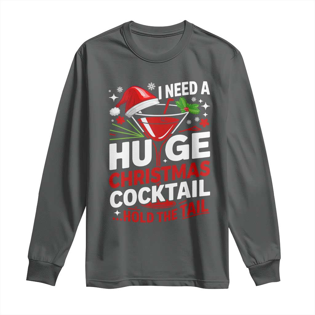 I Need A Huge Christmas Cocktail Hold The Tail Long Sleeve Shirt Funny Adult Humor Party Drinking - Wonder Print Shop