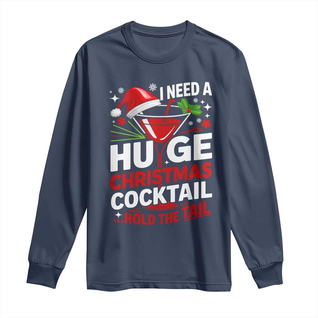 I Need A Huge Christmas Cocktail Hold The Tail Long Sleeve Shirt Funny Adult Humor Party Drinking - Wonder Print Shop