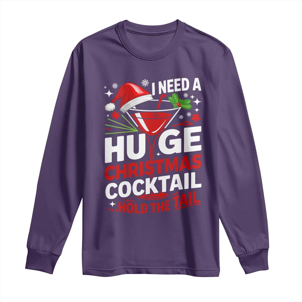 I Need A Huge Christmas Cocktail Hold The Tail Long Sleeve Shirt Funny Adult Humor Party Drinking - Wonder Print Shop