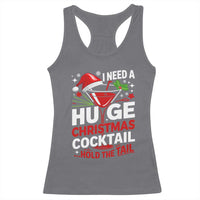I Need A Huge Christmas Cocktail Hold The Tail Racerback Tank Top Funny Adult Humor Party Drinking - Wonder Print Shop