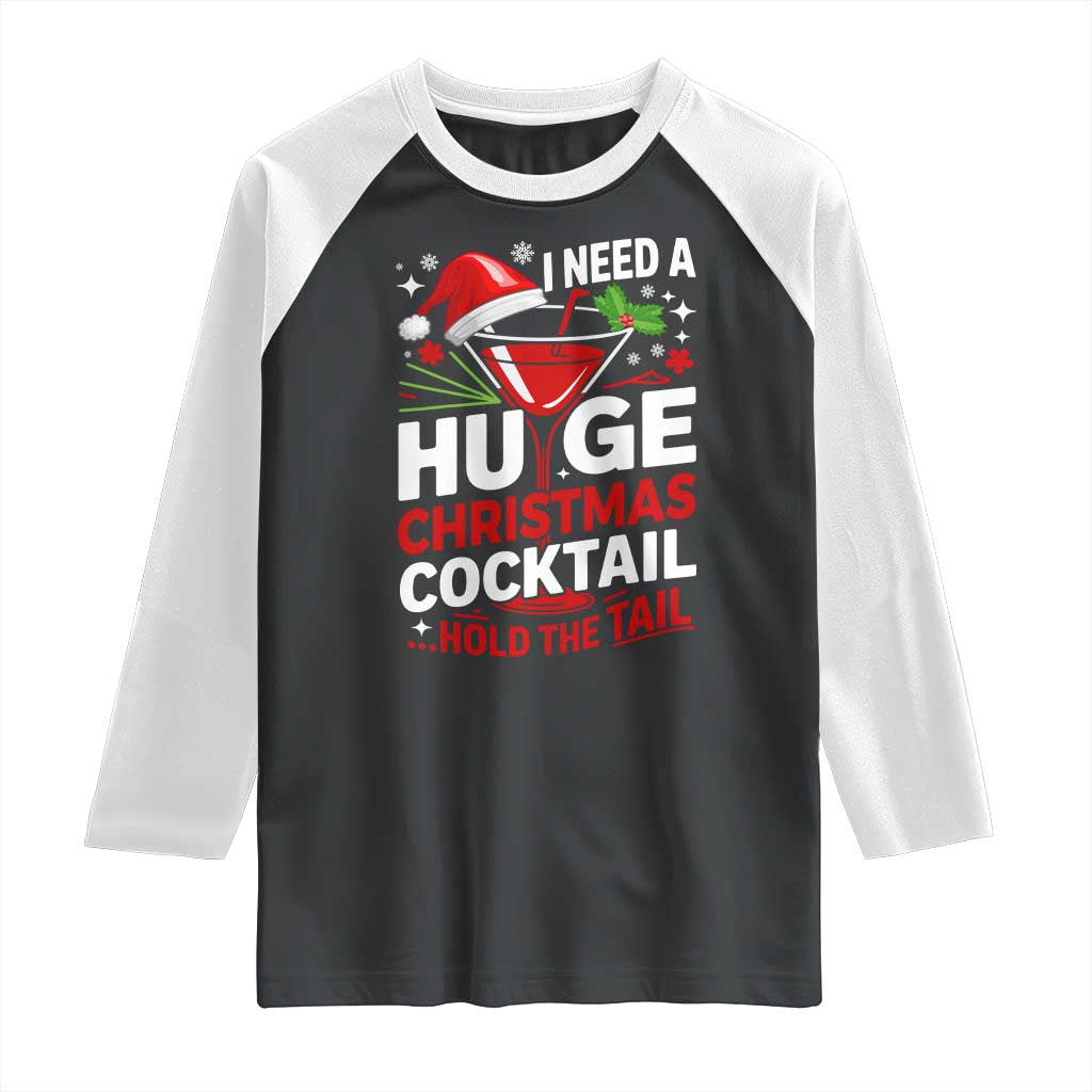 I Need A Huge Christmas Cocktail Hold The Tail Raglan Shirt Funny Adult Humor Party Drinking - Wonder Print Shop