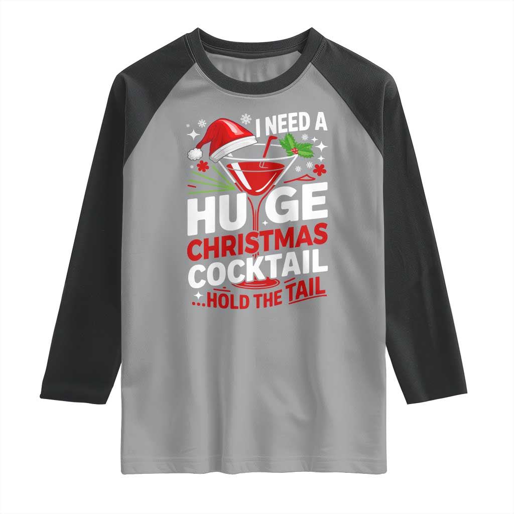I Need A Huge Christmas Cocktail Hold The Tail Raglan Shirt Funny Adult Humor Party Drinking - Wonder Print Shop