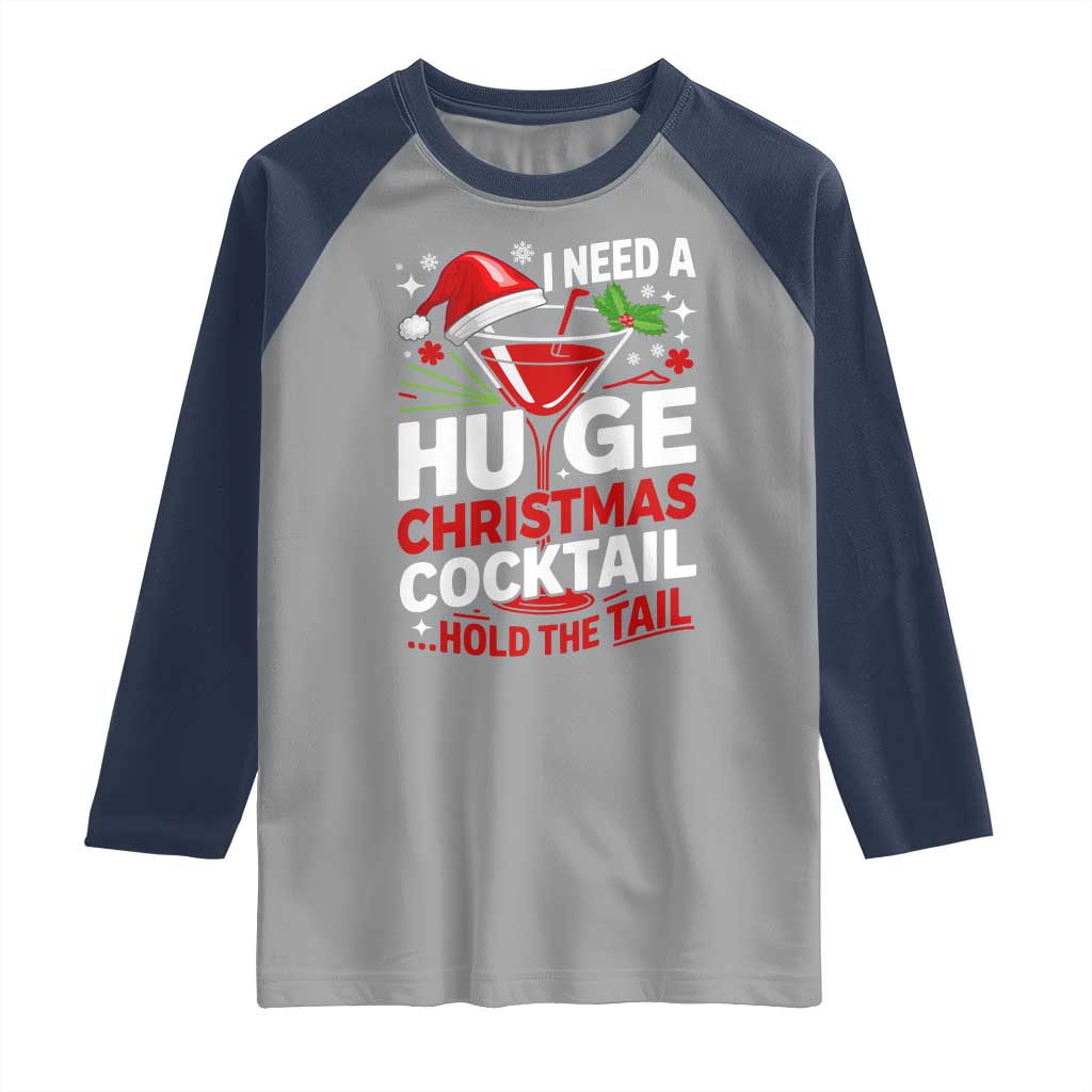I Need A Huge Christmas Cocktail Hold The Tail Raglan Shirt Funny Adult Humor Party Drinking - Wonder Print Shop
