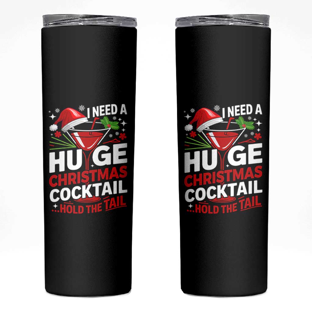 I Need A Huge Christmas Cocktail Hold The Tail Skinny Tumbler Funny Adult Humor Party Drinking - Wonder Print Shop