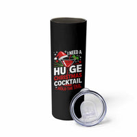 I Need A Huge Christmas Cocktail Hold The Tail Skinny Tumbler Funny Adult Humor Party Drinking - Wonder Print Shop