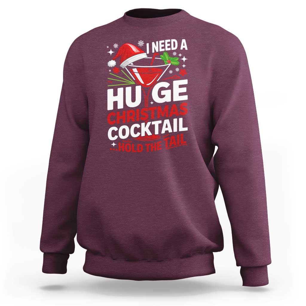 I Need A Huge Christmas Cocktail Hold The Tail Sweatshirt Funny Adult Humor Party Drinking - Wonder Print Shop