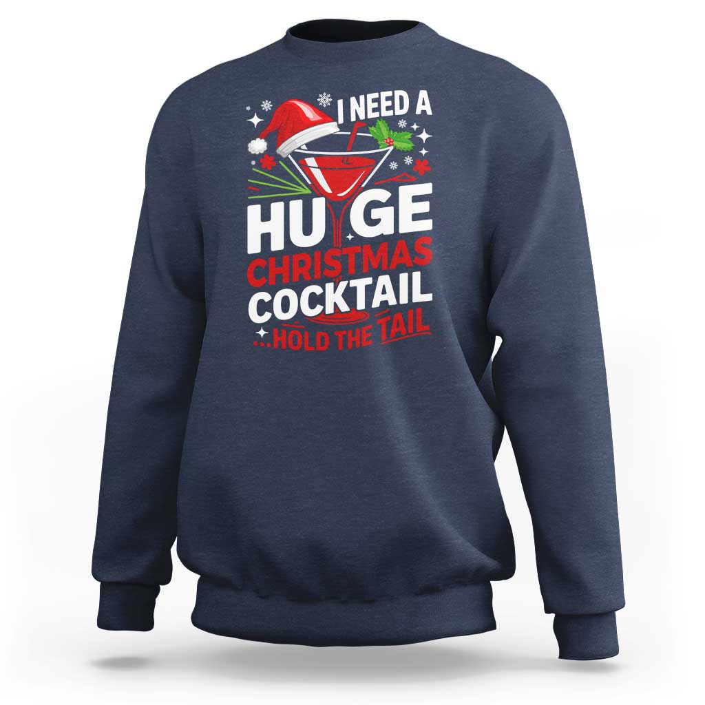 I Need A Huge Christmas Cocktail Hold The Tail Sweatshirt Funny Adult Humor Party Drinking - Wonder Print Shop
