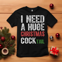 I Need A Huge Christmas Cocktail T Shirt Funny Adult Humor Xmas Party Drinking - Wonder Print Shop