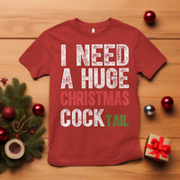 I Need A Huge Christmas Cocktail T Shirt Funny Adult Humor Xmas Party Drinking - Wonder Print Shop