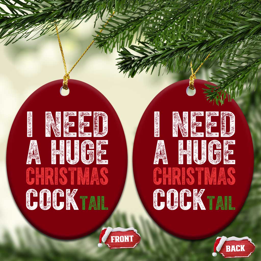 I Need A Huge Christmas Cocktail Ceramic Ornament Funny Adult Humor Xmas Party Drinking - Wonder Print Shop