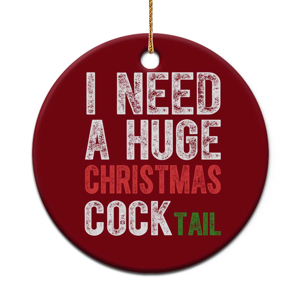 I Need A Huge Christmas Cocktail Ceramic Ornament Funny Adult Humor Xmas Party Drinking - Wonder Print Shop