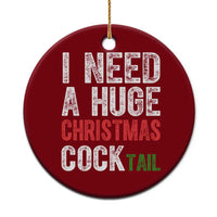 I Need A Huge Christmas Cocktail Ceramic Ornament Funny Adult Humor Xmas Party Drinking - Wonder Print Shop