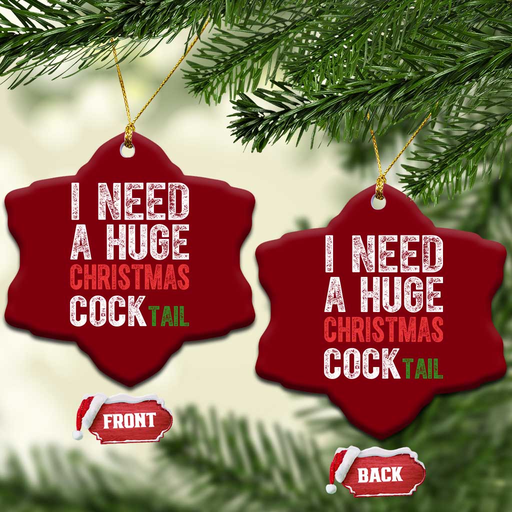 I Need A Huge Christmas Cocktail Ceramic Ornament Funny Adult Humor Xmas Party Drinking - Wonder Print Shop