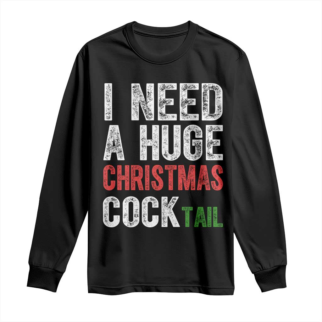 I Need A Huge Christmas Cocktail Long Sleeve Shirt Funny Adult Humor Xmas Party Drinking - Wonder Print Shop