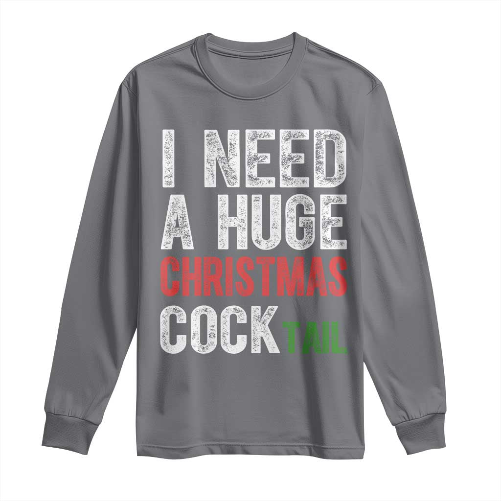 I Need A Huge Christmas Cocktail Long Sleeve Shirt Funny Adult Humor Xmas Party Drinking - Wonder Print Shop