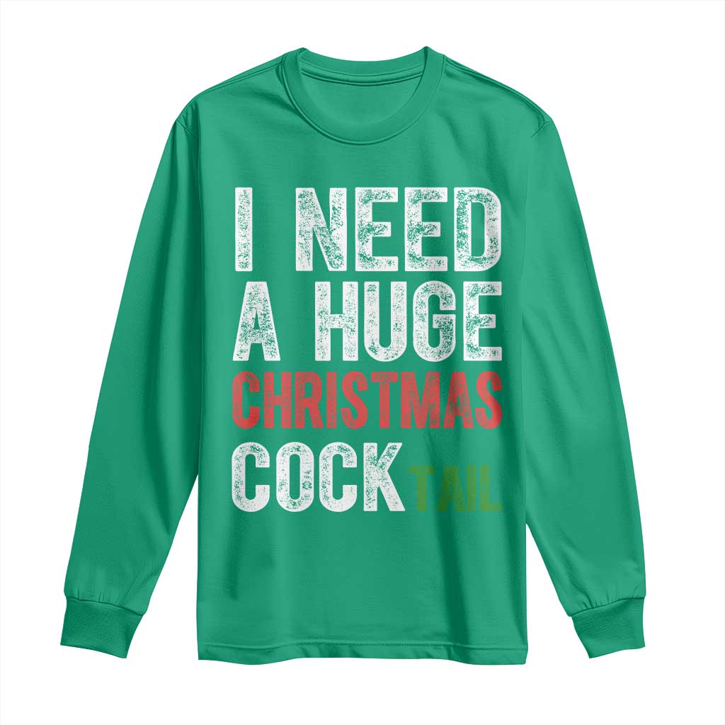 I Need A Huge Christmas Cocktail Long Sleeve Shirt Funny Adult Humor Xmas Party Drinking - Wonder Print Shop