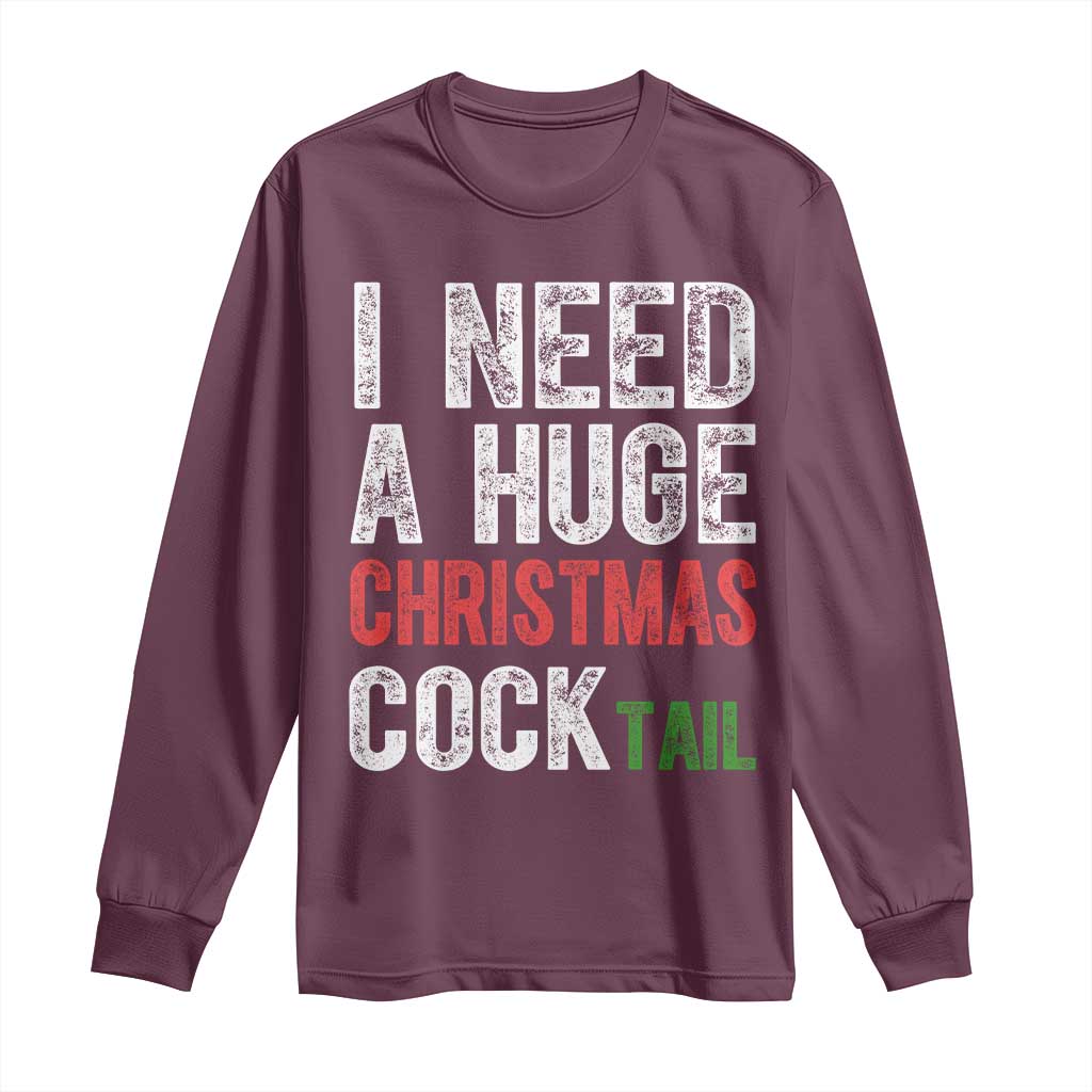 I Need A Huge Christmas Cocktail Long Sleeve Shirt Funny Adult Humor Xmas Party Drinking - Wonder Print Shop