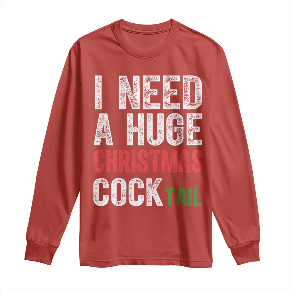 I Need A Huge Christmas Cocktail Long Sleeve Shirt Funny Adult Humor Xmas Party Drinking - Wonder Print Shop