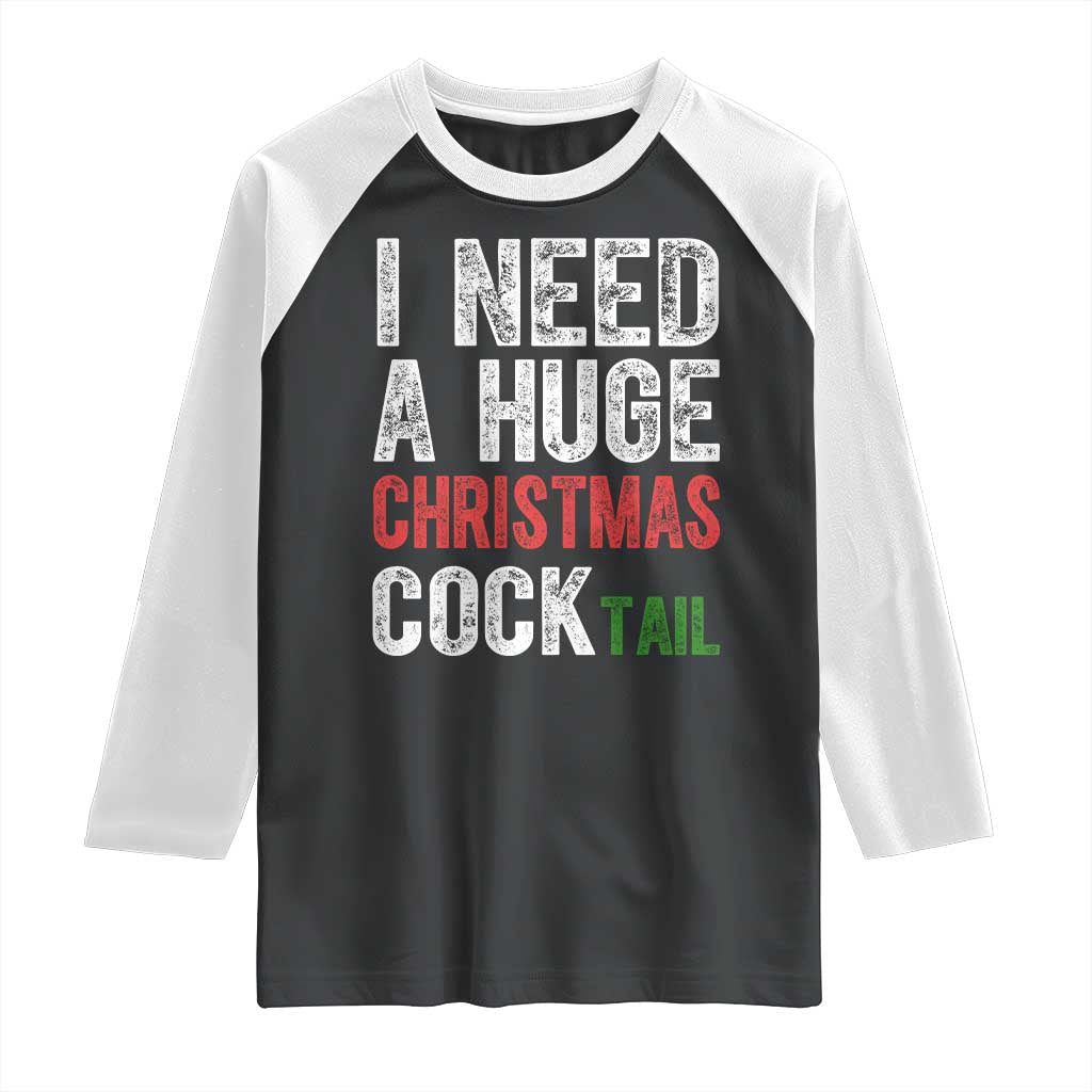 I Need A Huge Christmas Cocktail Raglan Shirt Funny Adult Humor Xmas Party Drinking - Wonder Print Shop
