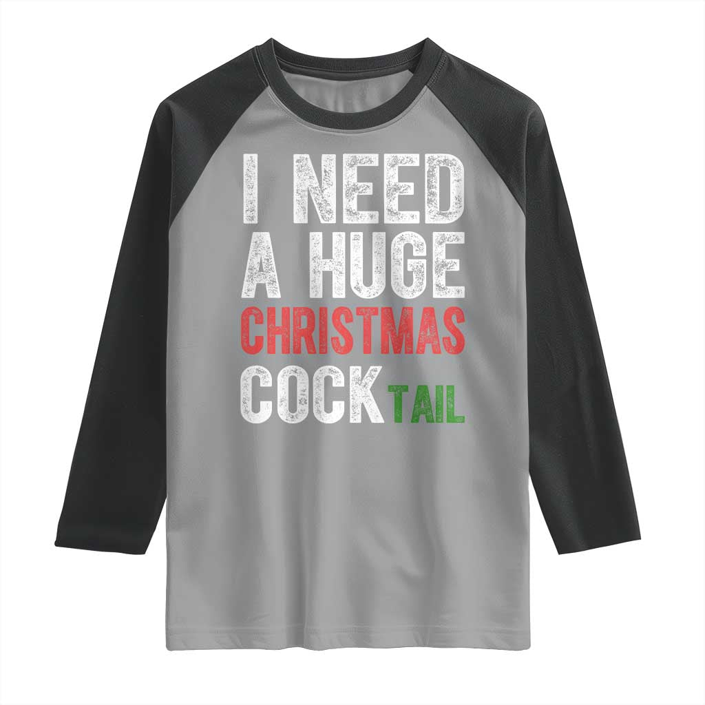 I Need A Huge Christmas Cocktail Raglan Shirt Funny Adult Humor Xmas Party Drinking - Wonder Print Shop
