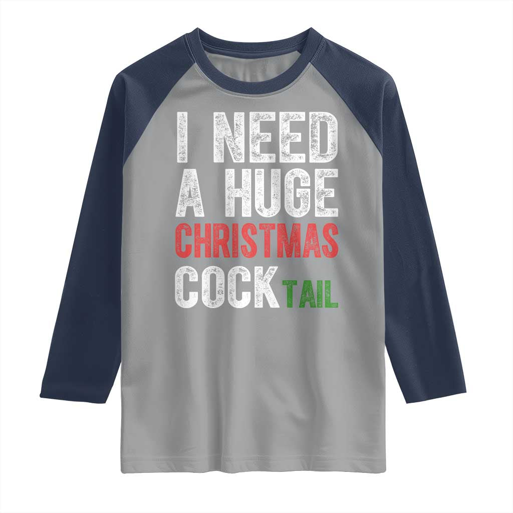 I Need A Huge Christmas Cocktail Raglan Shirt Funny Adult Humor Xmas Party Drinking - Wonder Print Shop