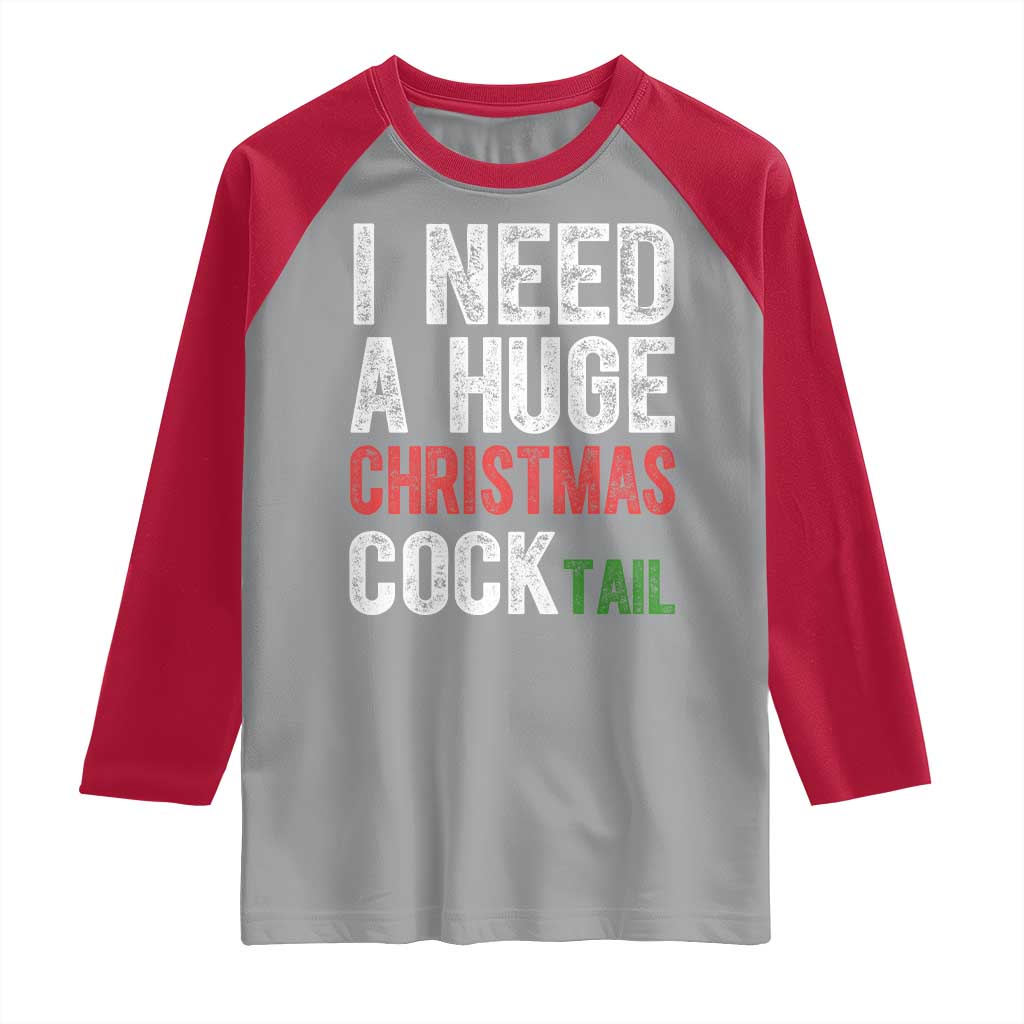 I Need A Huge Christmas Cocktail Raglan Shirt Funny Adult Humor Xmas Party Drinking - Wonder Print Shop