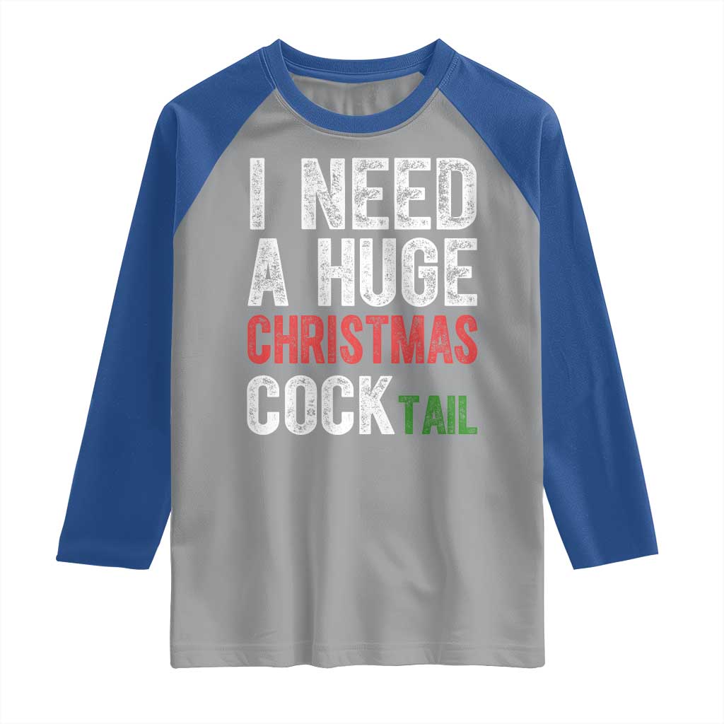 I Need A Huge Christmas Cocktail Raglan Shirt Funny Adult Humor Xmas Party Drinking - Wonder Print Shop