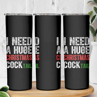 I Need A Huge Christmas Cocktail Skinny Tumbler Funny Adult Humor Xmas Party Drinking - Wonder Print Shop