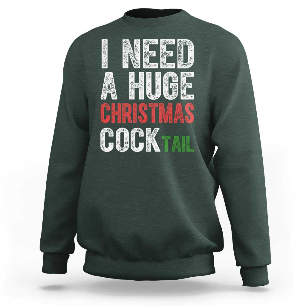 I Need A Huge Christmas Cocktail Sweatshirt Funny Adult Humor Xmas Party Drinking - Wonder Print Shop