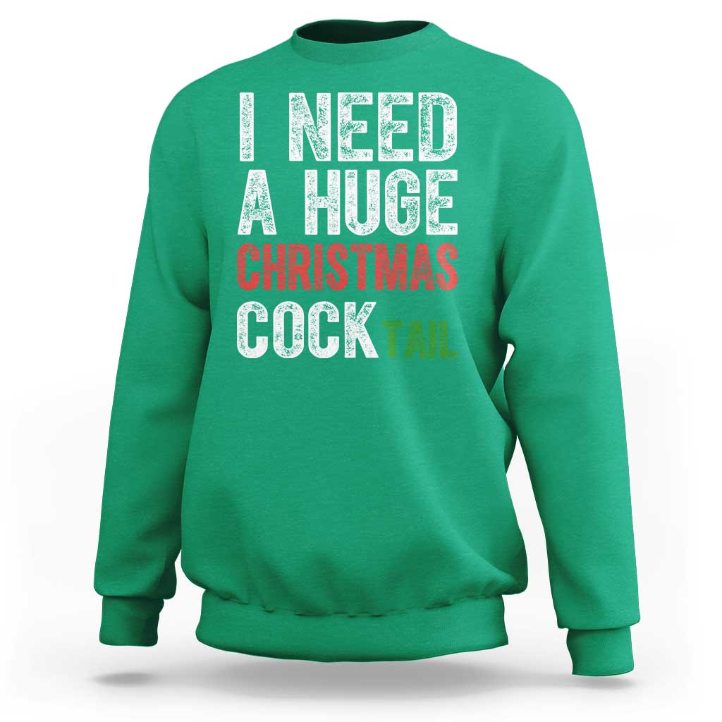 I Need A Huge Christmas Cocktail Sweatshirt Funny Adult Humor Xmas Party Drinking - Wonder Print Shop