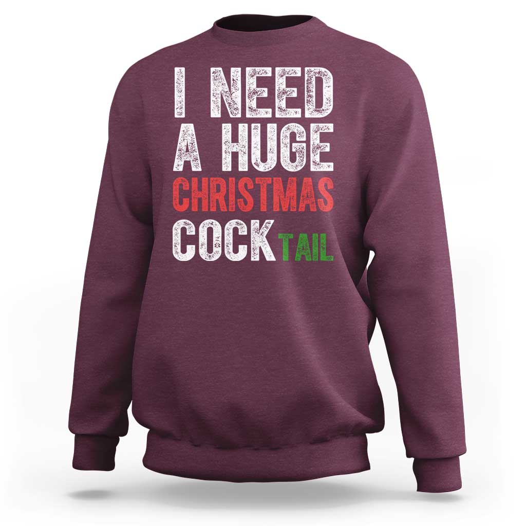 I Need A Huge Christmas Cocktail Sweatshirt Funny Adult Humor Xmas Party Drinking - Wonder Print Shop
