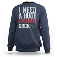 I Need A Huge Christmas Cocktail Sweatshirt Funny Adult Humor Xmas Party Drinking - Wonder Print Shop