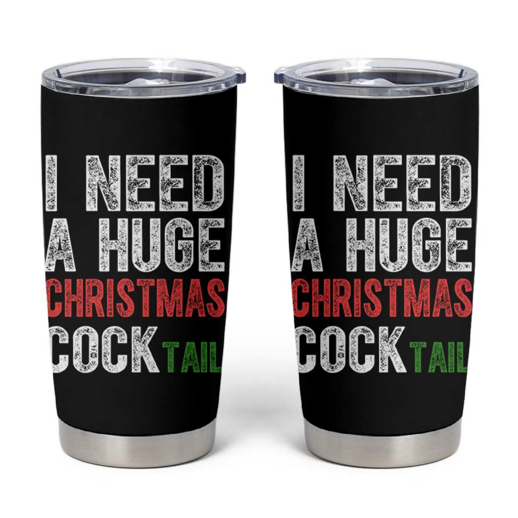 I Need A Huge Christmas Cocktail Tumbler Cup Funny Adult Humor Xmas Party Drinking - Wonder Print Shop