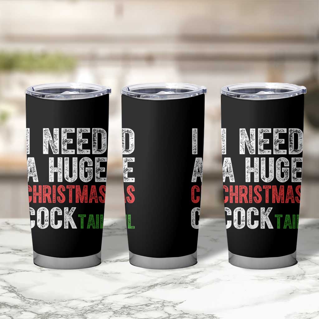 I Need A Huge Christmas Cocktail Tumbler Cup Funny Adult Humor Xmas Party Drinking - Wonder Print Shop