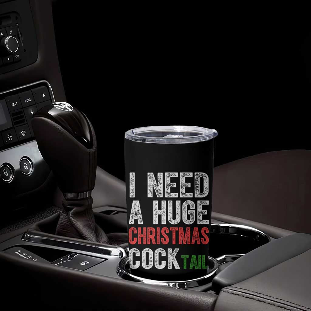 I Need A Huge Christmas Cocktail Tumbler Cup Funny Adult Humor Xmas Party Drinking - Wonder Print Shop