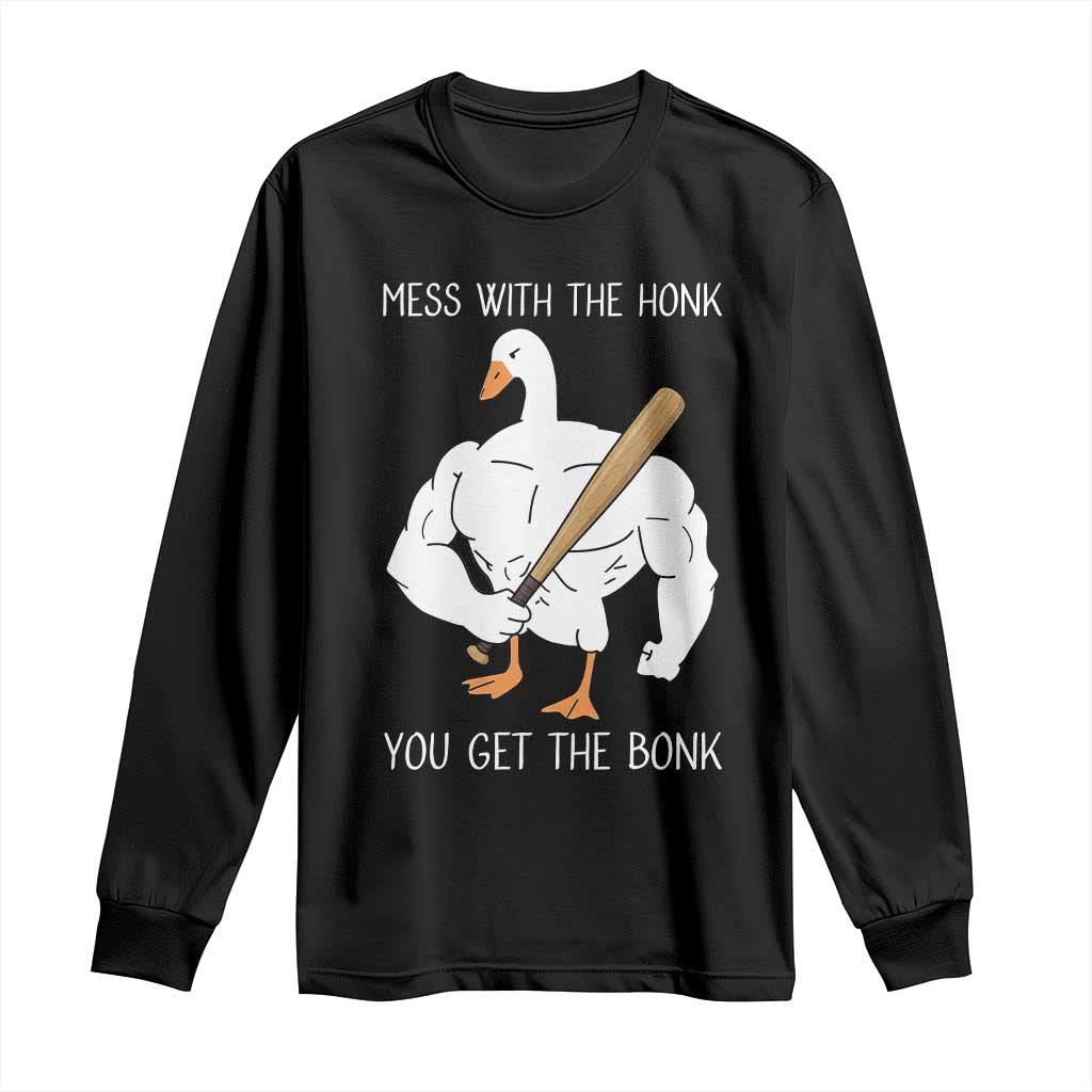 Funny Mess With The Honk You Get The Bonk Long Sleeve Shirt Muscle Silly Goose - Wonder Print Shop
