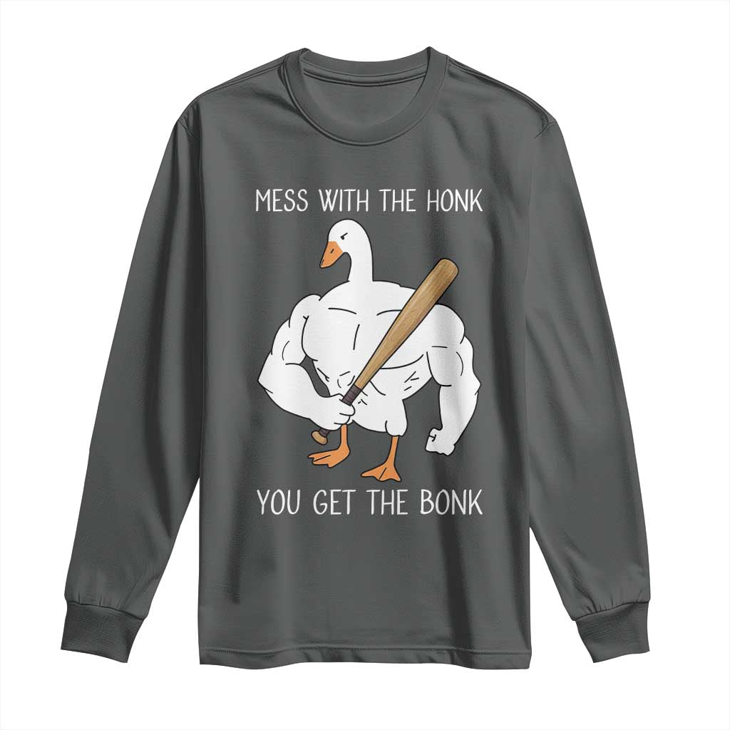 Funny Mess With The Honk You Get The Bonk Long Sleeve Shirt Muscle Silly Goose - Wonder Print Shop