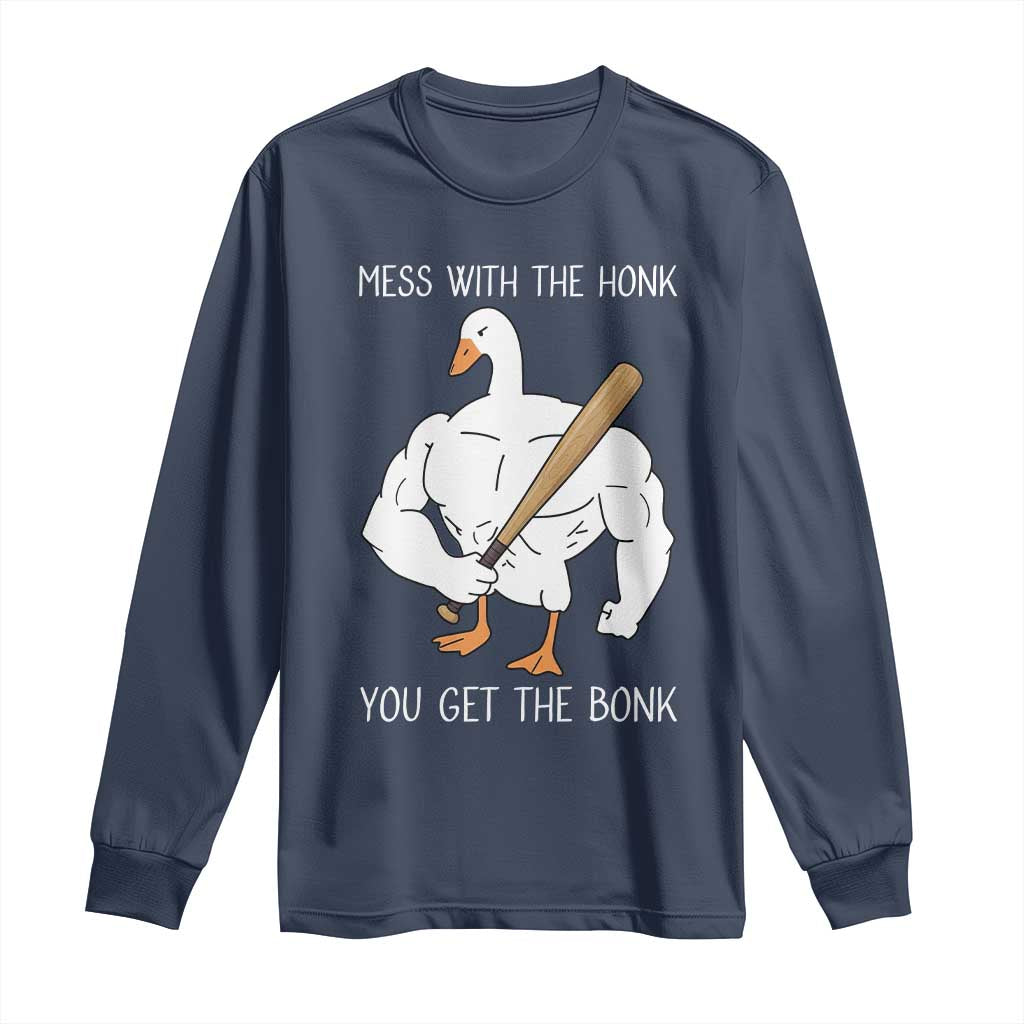 Funny Mess With The Honk You Get The Bonk Long Sleeve Shirt Muscle Silly Goose - Wonder Print Shop