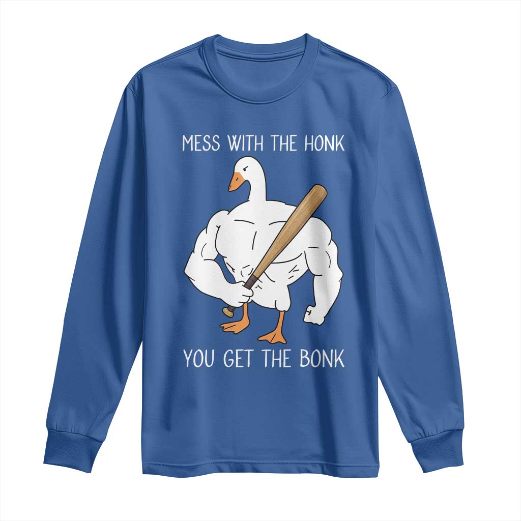 Funny Mess With The Honk You Get The Bonk Long Sleeve Shirt Muscle Silly Goose - Wonder Print Shop