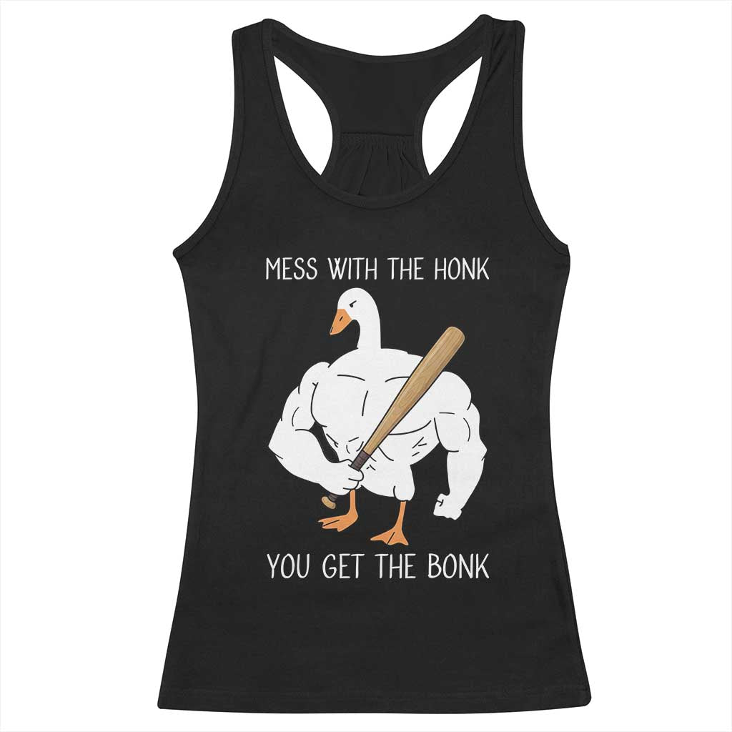 Funny Mess With The Honk You Get The Bonk Racerback Tank Top Muscle Silly Goose - Wonder Print Shop