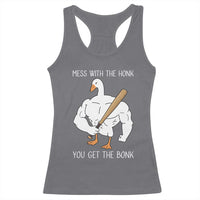 Funny Mess With The Honk You Get The Bonk Racerback Tank Top Muscle Silly Goose - Wonder Print Shop