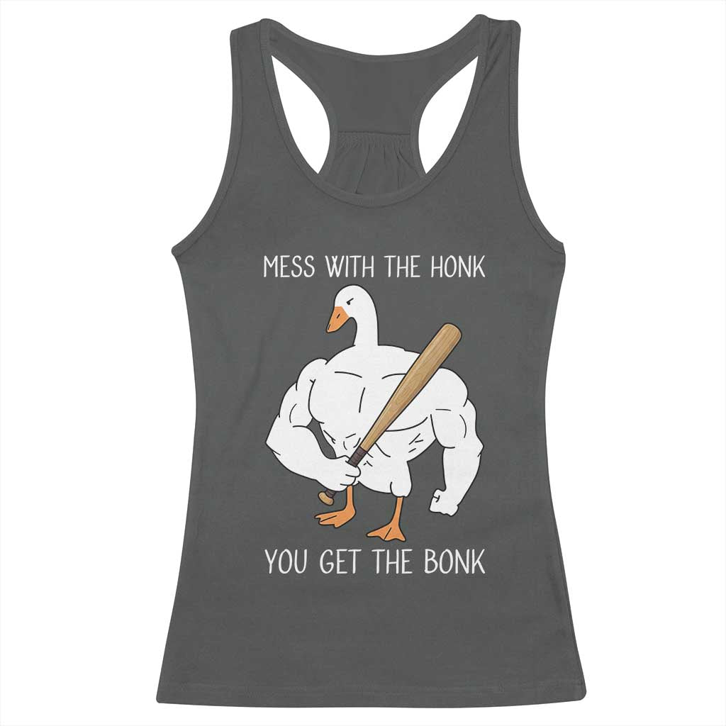 Funny Mess With The Honk You Get The Bonk Racerback Tank Top Muscle Silly Goose - Wonder Print Shop