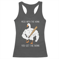 Funny Mess With The Honk You Get The Bonk Racerback Tank Top Muscle Silly Goose - Wonder Print Shop