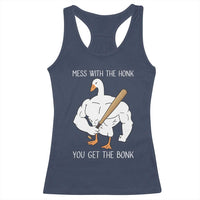 Funny Mess With The Honk You Get The Bonk Racerback Tank Top Muscle Silly Goose - Wonder Print Shop