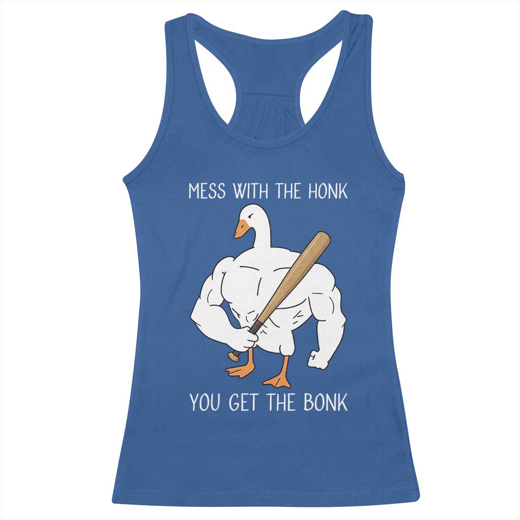 Funny Mess With The Honk You Get The Bonk Racerback Tank Top Muscle Silly Goose - Wonder Print Shop
