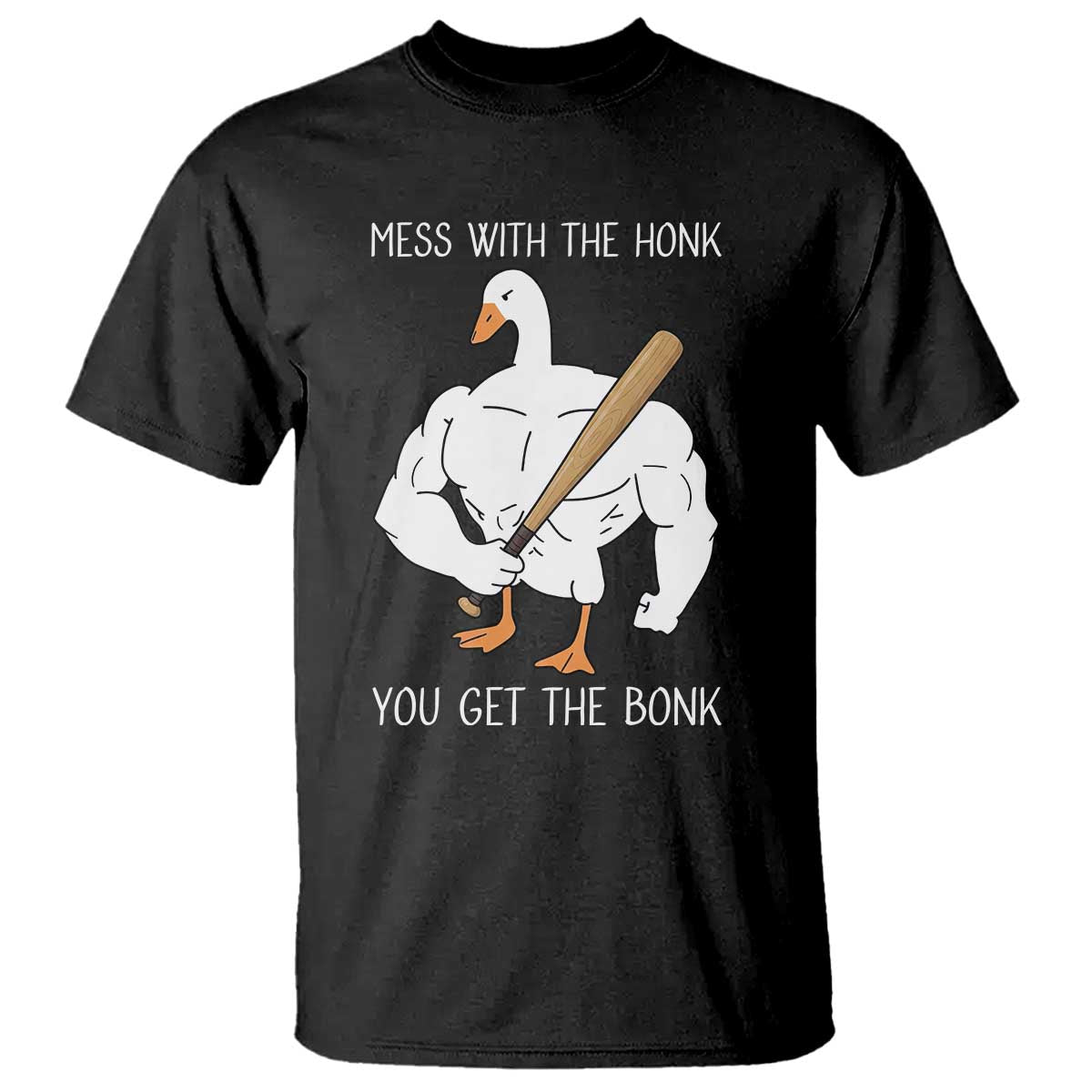 Funny Mess With The Honk You Get The Bonk T Shirt Muscle Silly Goose - Wonder Print Shop