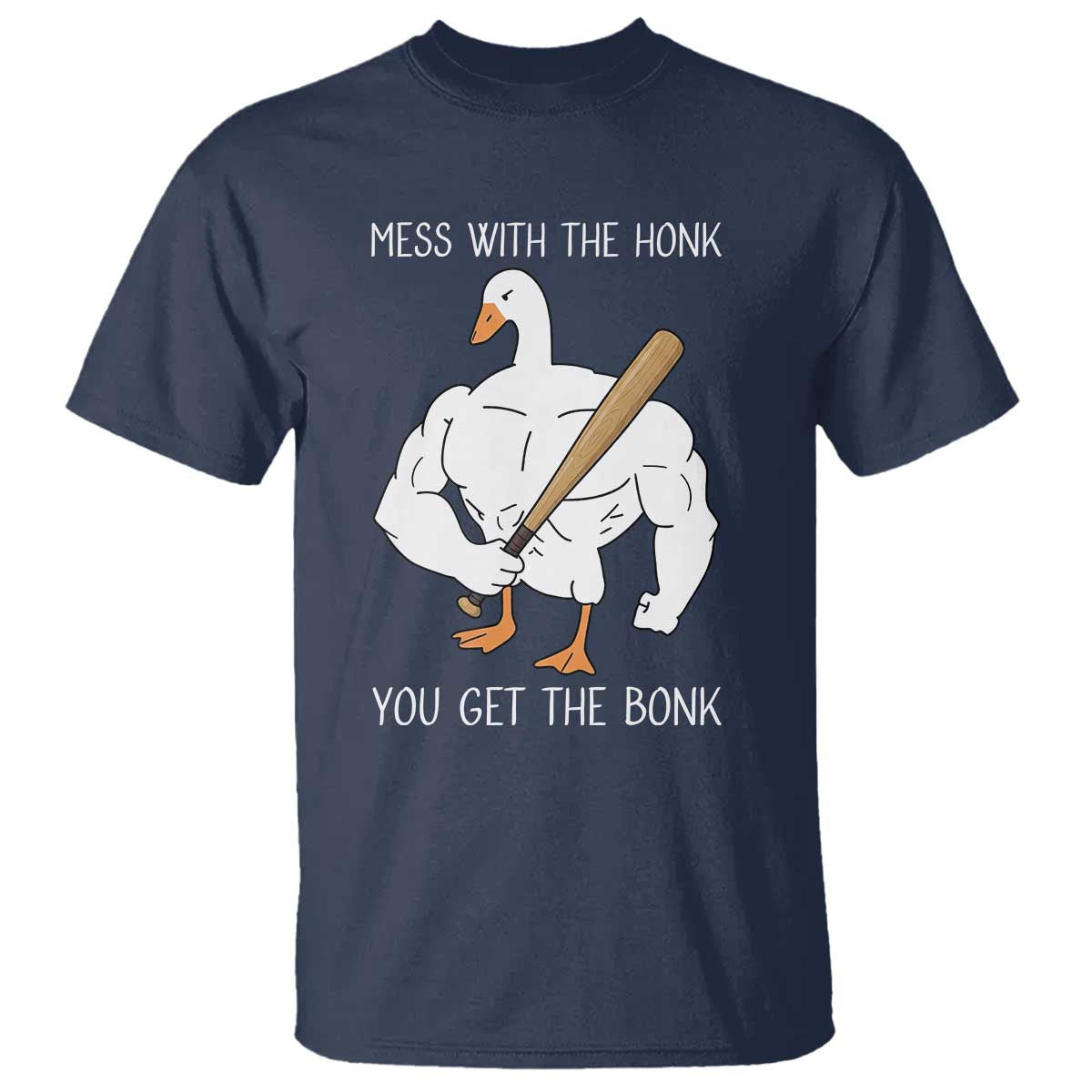 Funny Mess With The Honk You Get The Bonk T Shirt Muscle Silly Goose - Wonder Print Shop